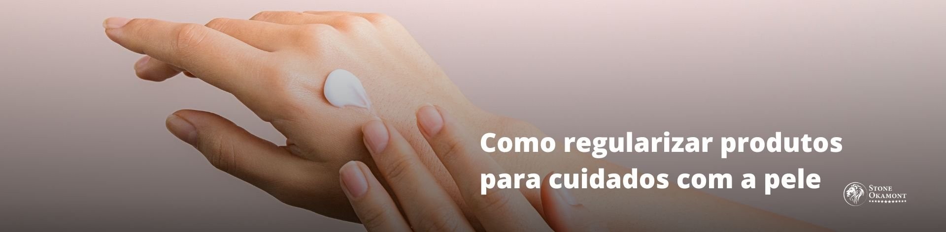 Como regularizar produtos para cuidados com a pele