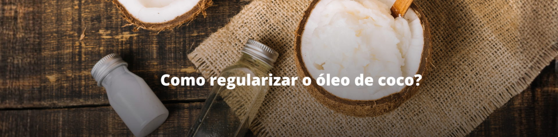 Como regularizar o &oacute;leo de coco?